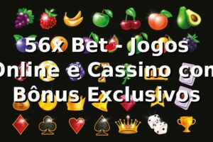 56x Bet - Jogos Online e Cassino com Bônus Exclusivos